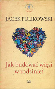 Jak budować więzi rodzinne - JacekPulikowski.pl
